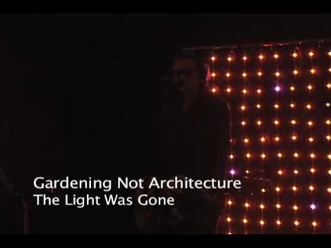 Gardening Not Architecture - The Light Was Gone