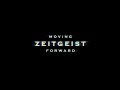 ZEITGEIST: MOVING FORWARD | OFFICIAL.