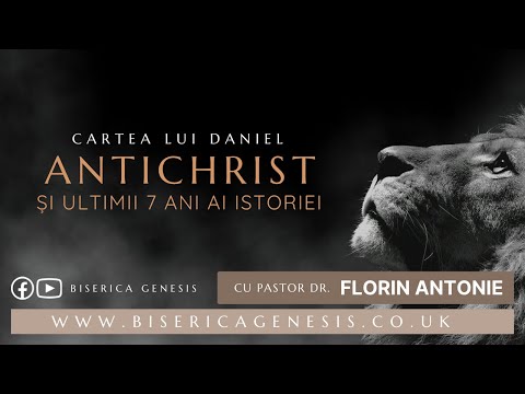 Cartea lui Daniel: 17. Antichrist și ultimii 7 ani ai istoriei - Florin Antonie