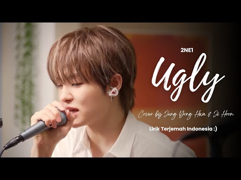 Ugly (2NE1) -  정용화 (Jung Yong Hwa CNBLUE) & 지훈 (Ji Hoon TREASURE) | Lirik Terjemah Indonesia