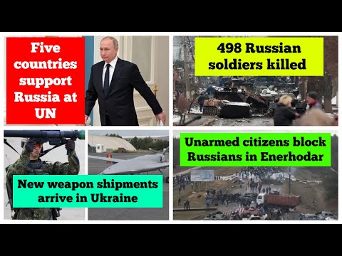 498 Russian soldiers killed | More weapon shipments arrive in Ukraine | 5 countries support Russia