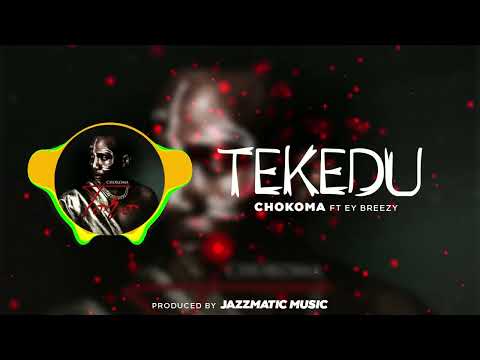 Chokoma - Tekedu ft EY Breezy