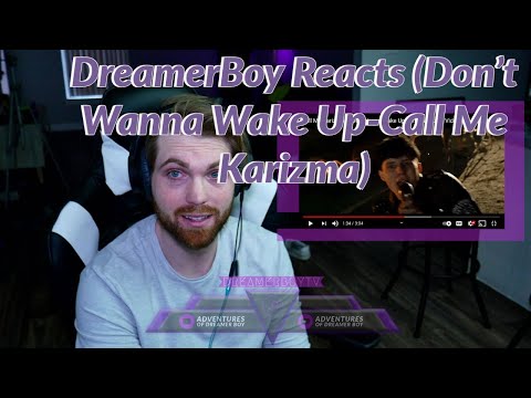 DreamerBoy Reacts (Don't Wanna Wake Up - Call Me Karizma)