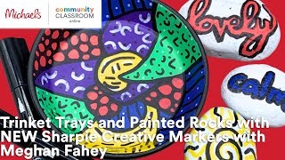 Online Class: Trinket Trays & Painted Rocks w/NEW Sharpie Creative Markers w/Meghan Fahey | Michaels