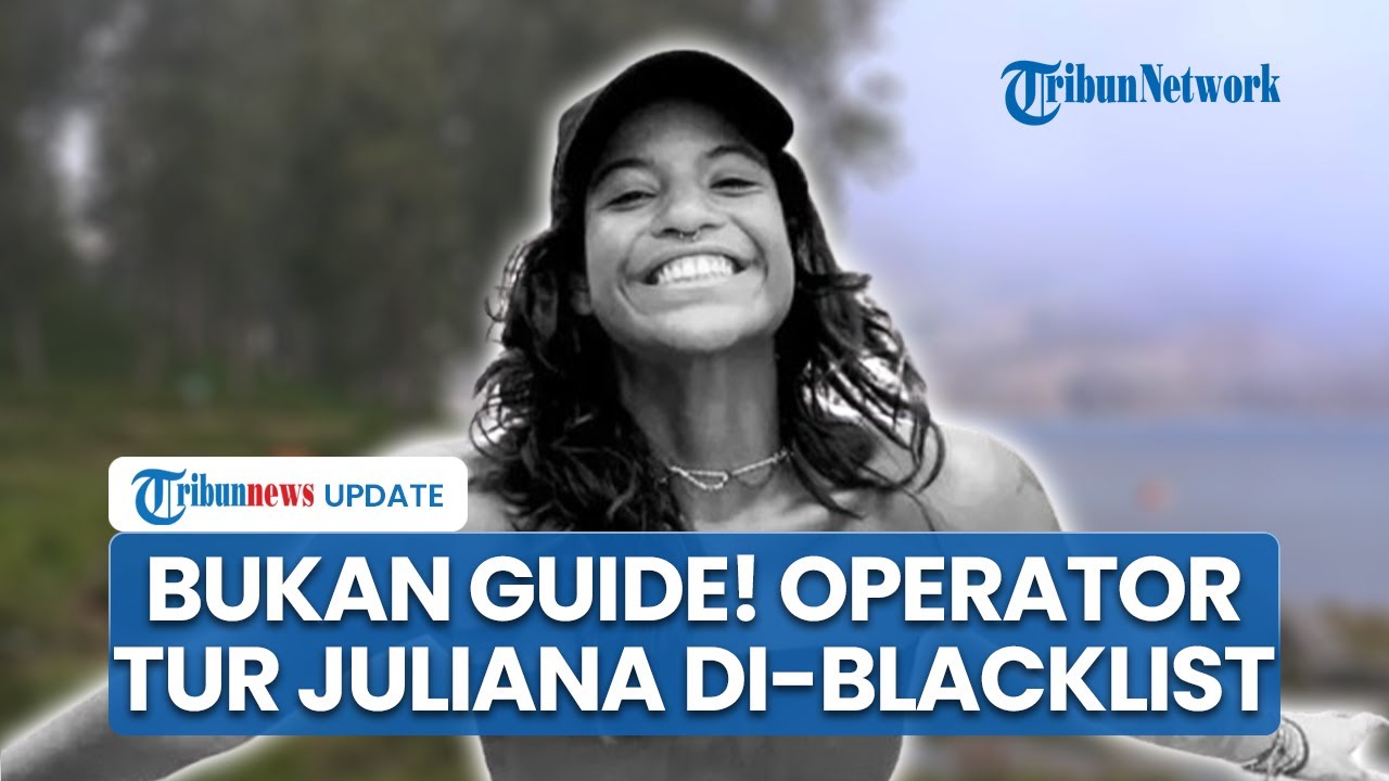 Operator Tur BTNGR Klarifikasi! Operator Tur Juliana Marins Kena Blacklist, Bukan ...