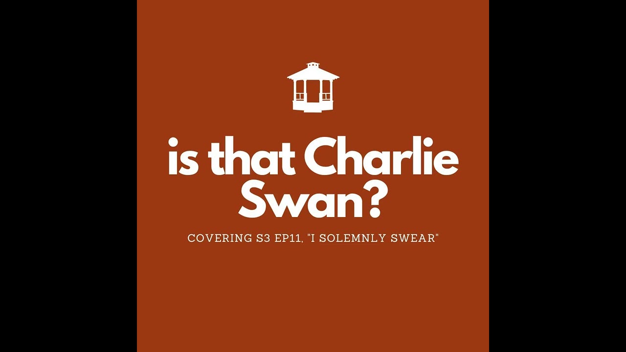 Is that Charlie Swan?: S3 Ep11