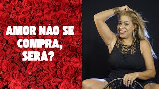 ❤️ AMOR NÃO SE COMPRA, SERÁ? 