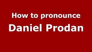 How to pronounce Daniel Prodan