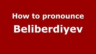 How to pronounce Beliberdiyev