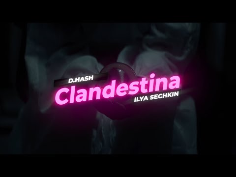 D.HASH x ILYA SECHKIN - Clandestina (Official Music Video)