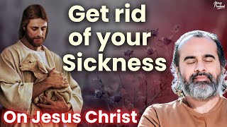 Get rid of whatever is sick about you || Acharya Prashant, on Jesus Christ (2016)