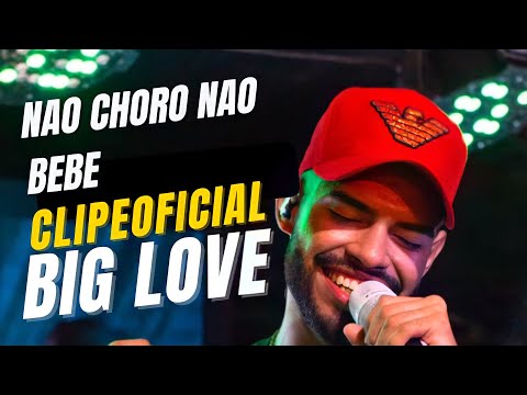 BANDA BIG LOVE - NÃO CHORO NÃO BEBÊ ( CLIPE )