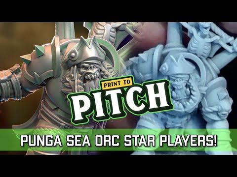 Punga Sea Orc Star Players - 3D Printing Blood Bowl | Print to Pitch (Bonehead Podcast)