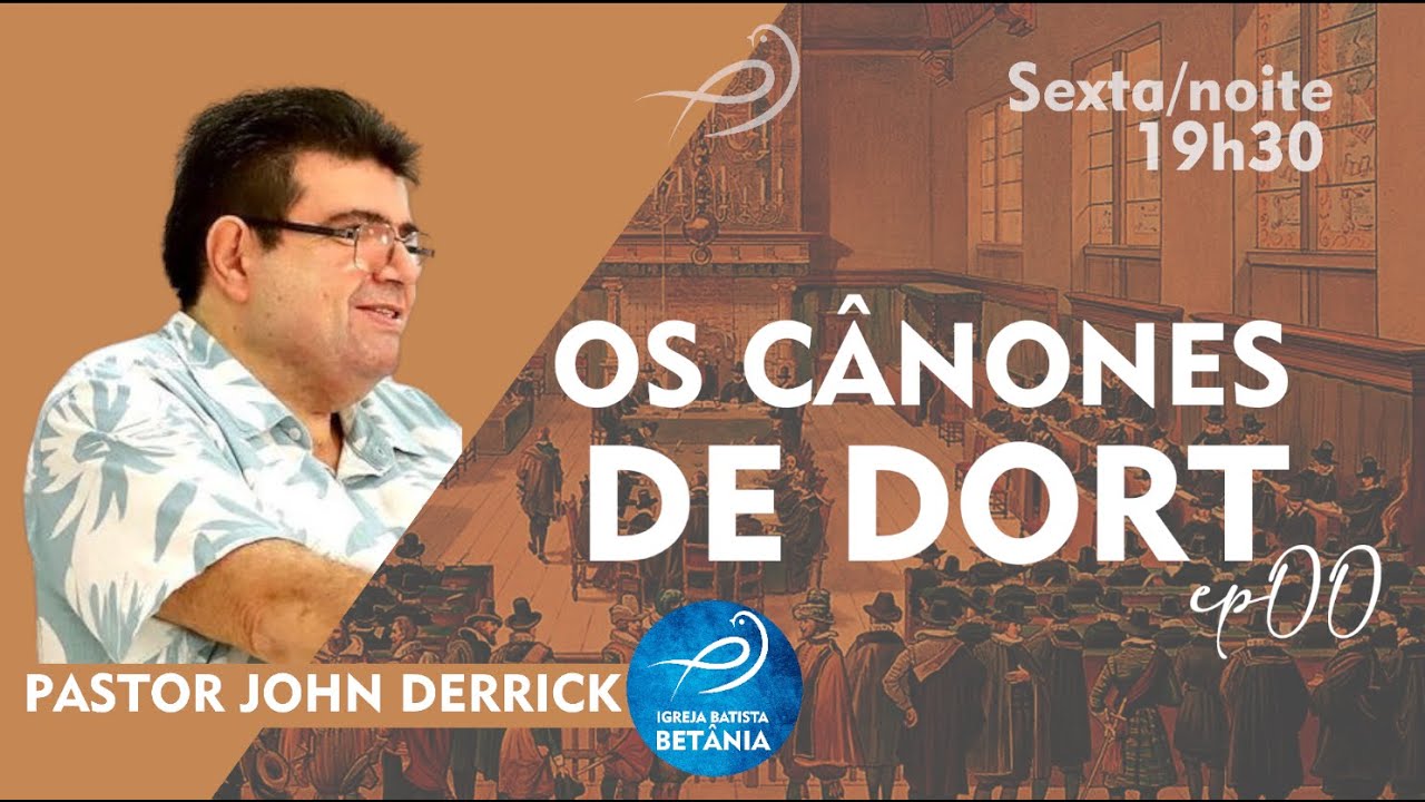 Doutrina - Os cânones de Dort - pastor John Derrick - 29.09.2023