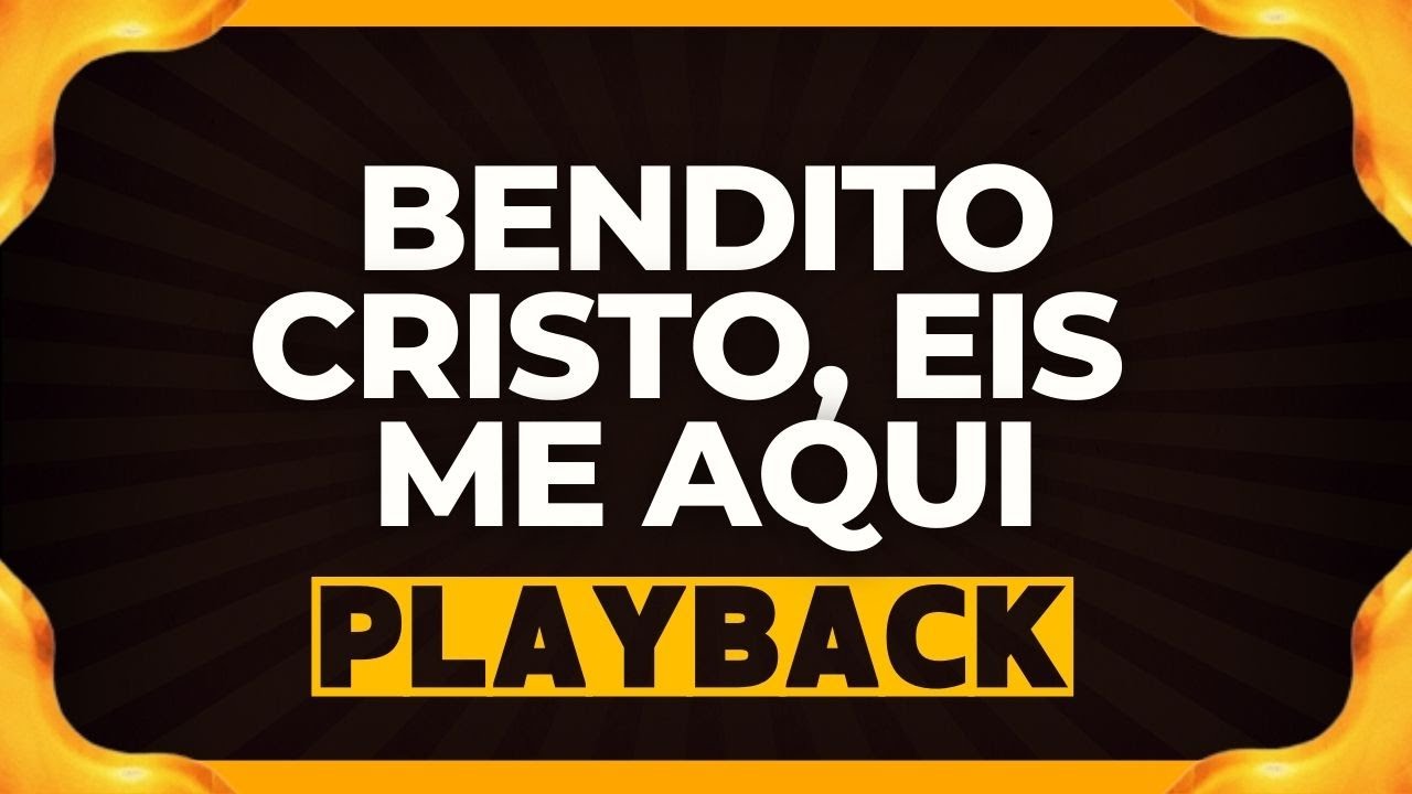 BENDITO CRISTO, EIS ME AQUI playback