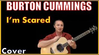 I&#39;m Scared Acoustic Guitar Cover - Burton Cummings Chords &amp; Lyrics Sheet