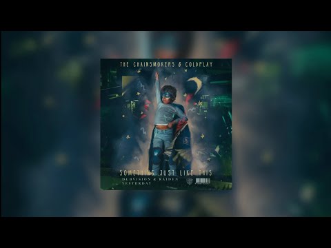 Yesterday vs Something Just Like This (Alesso Mashup) - DubVision & Raiden vs The Chainsmokers...
