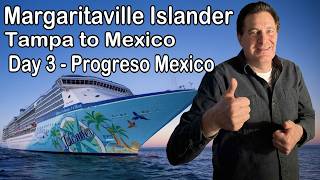 Margaritaville Islander Cruise Day 3 - Progreso Mexico