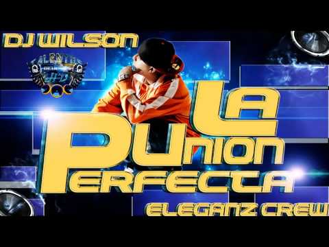 ★ La Union Perfecta - DJ Wilson ★ Eleganz Crew ★ SVC Company ★ Company Records ★ Under Produccions ★