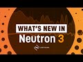 Video 2: Neutron 3 Overview