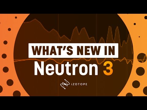 Whats New in Neutron 3 | iZotope Mix Assistant, Sculptor, and More