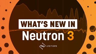 What�s New in Neutron 3 | iZotope Mix Assistant, Sculptor, and More