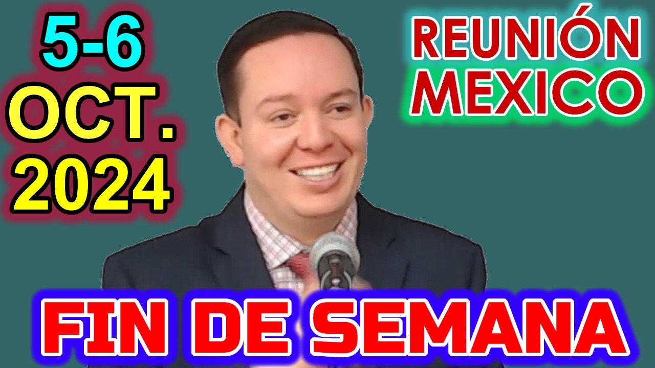 Reunión de Fin de Semana MEXICO. 30 Septiembre-6 de Octubre 2024
