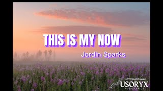 This is my now (Lyrics)- Jordin Sparks