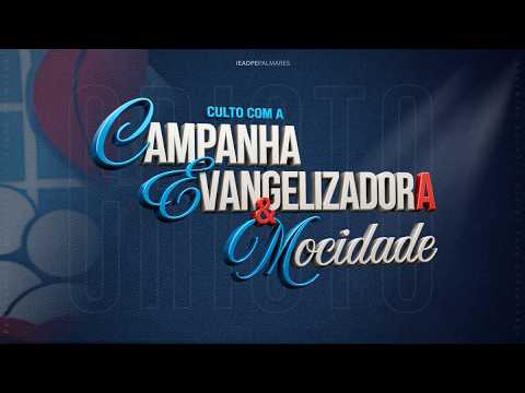 CULTO COM  A CAMPANHA EVANGELIZADORA E MOCIDADE - IEADPE FILIAL PALMARES - 09/09/2026