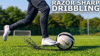 Become RAZOR SHARP On The Ball | 5 Drills To Improve Dribbling