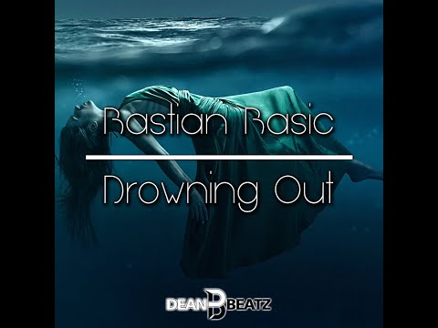 Bastian Basic -Drowning Out (DJ Dean Remix Edit)