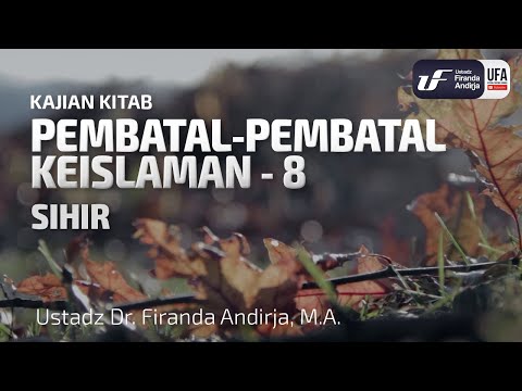 Pembatal Keislaman #8 - Sihir - Ustadz Dr. Firanda Andirja M.A.