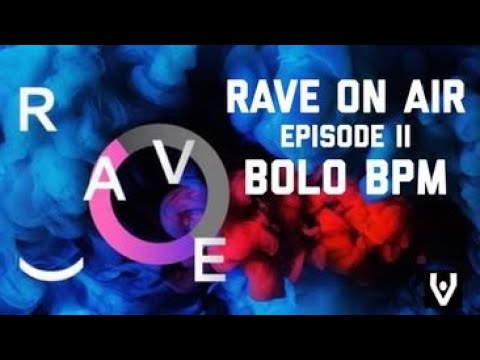 Bolo BPM - RAVE ON AIR episode 2