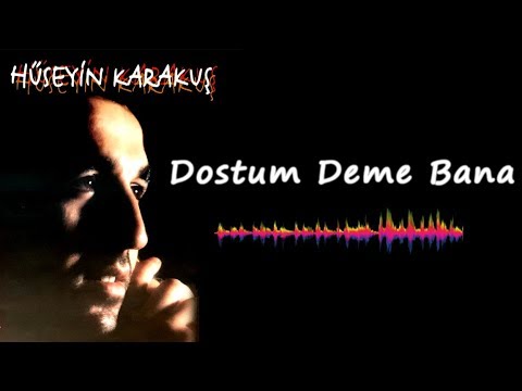 Hüseyin Karakuş - Dostum Deme Bana (Official Audio)
