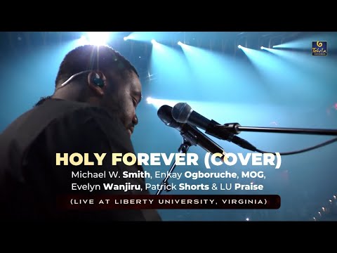 HOLY FOREVER (COVER)- Micheal W. Smith, Enkay Ogboruche, Patrick Shorts, MOG Music, Evelyn Wanjiru