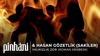 Pinhâni &amp; Hasan Gözetlik (Sakiler) - Yalnızlık Zor