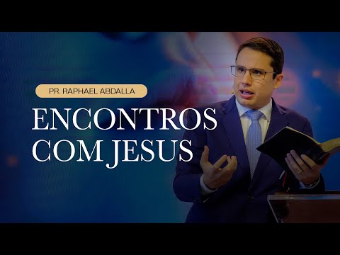 Encounters with Jesus #01 - Pastor Raphael Abdalla