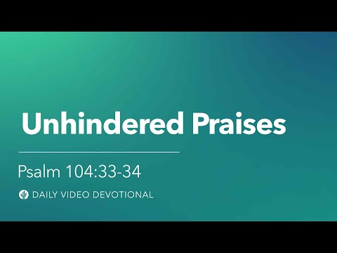 Unhindered Praises | Psalm 104:33-34 | Our Daily Bread Video Devotional