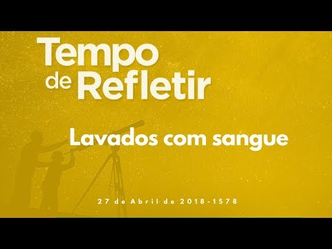 Tempo de Refletir 1587 - Lavados com sangue
