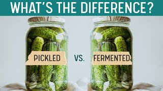 PICKLING vs FERMENTING - What