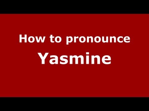 How to Pronounce Yasmine - PronounceNames.com