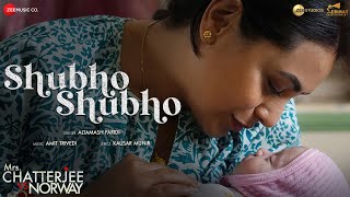 Shubho Shubho - Mrs. Chatterjee Vs Norway | Rani Mukerji | Altamash Faridi, Amit Trivedi, Kausar M