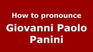 How to pronounce Giovanni Paolo Panini
