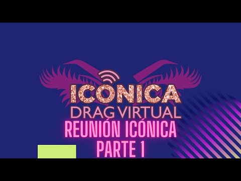 ICÓNICA DRAG VIRTUAL 2 "Reunión Icónica (Parte 1)"