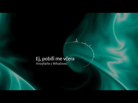 Ej, pobiľi me včera - Špivaju Hnojňaňe z Mihaľovec