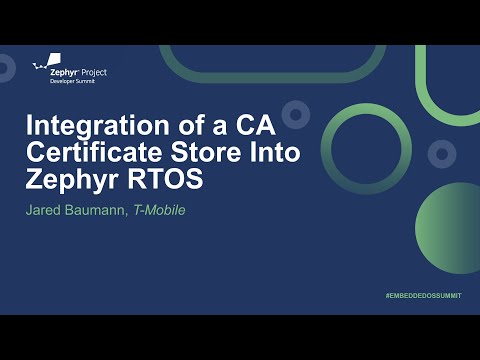 Integration of a CA Certificate Store Into Zephyr RTOS - Jared Baumann, T-Mobile USA