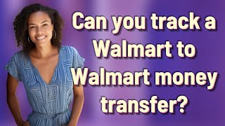 Can you track a Walmart to Walmart money transfer