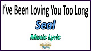 Seal - I've Been Loving You Too Long - Letra