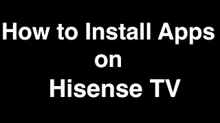 How to Install Apps on Hisense Smart TV