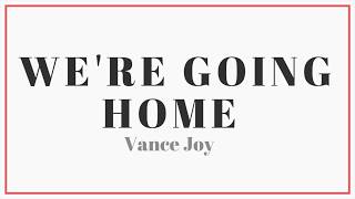 Vance Joy - We&#39;re Going Home | Lyrics